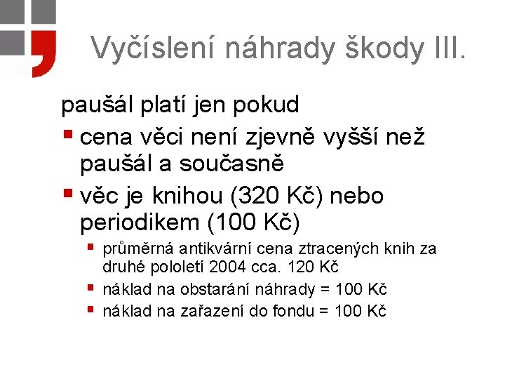 Vyčíslení náhrady škody III. paušál platí jen pokud § cena věci není zjevně vyšší