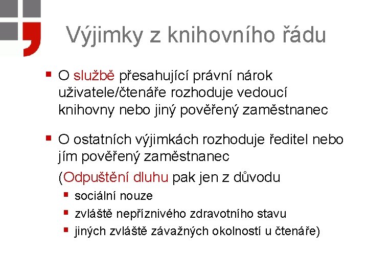 Výjimky z knihovního řádu § O službě přesahující právní nárok uživatele/čtenáře rozhoduje vedoucí knihovny