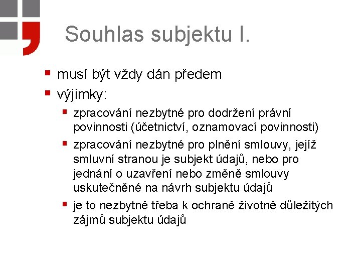 Souhlas subjektu I. § musí být vždy dán předem § výjimky: § zpracování nezbytné