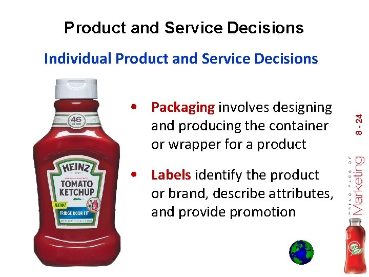 Product and Service Decisions • Packaging involves designing and producing the container or wrapper