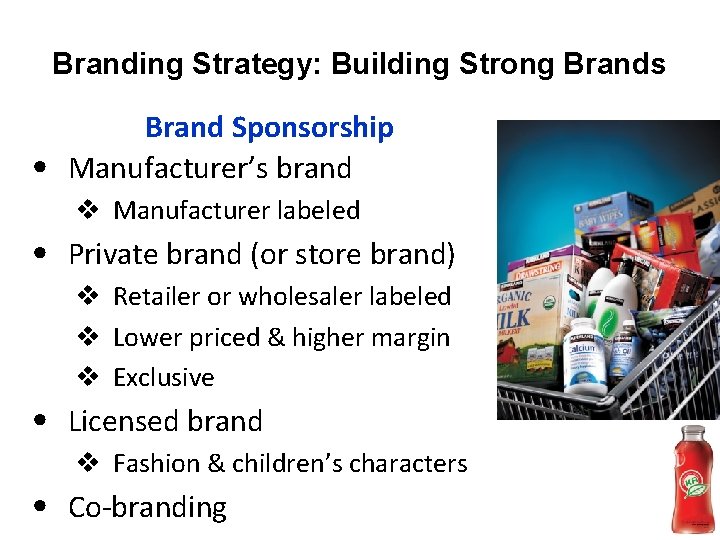 Branding Strategy: Building Strong Brands v Manufacturer labeled • Private brand (or store brand)