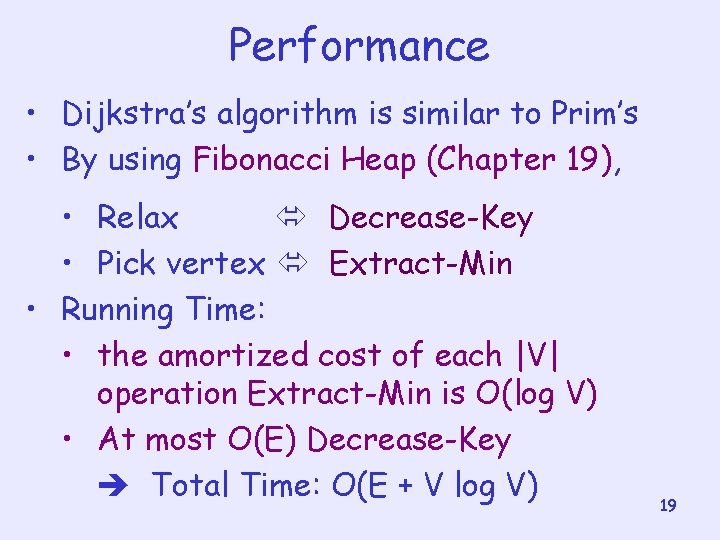 Performance • Dijkstra’s algorithm is similar to Prim’s • By using Fibonacci Heap (Chapter