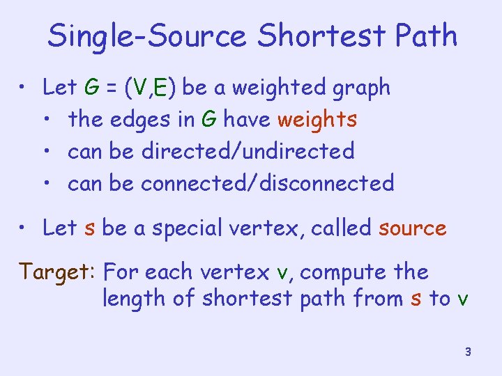 Single-Source Shortest Path • Let G = (V, E) be a weighted graph •