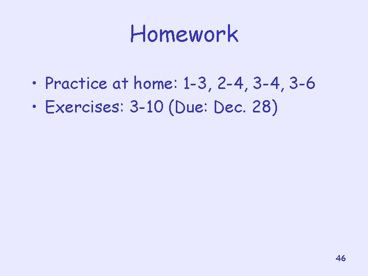 Homework • Practice at home: 1 -3, 2 -4, 3 -6 • Exercises: 3