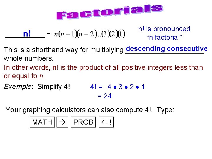 n! is pronounced “n factorial” n! _____ = descending consecutive This is a shorthand