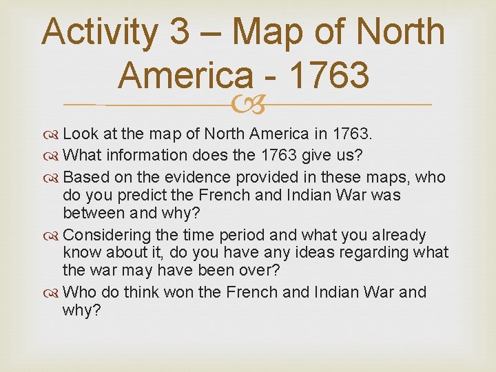 Activity 3 – Map of North America - 1763 Look at the map of