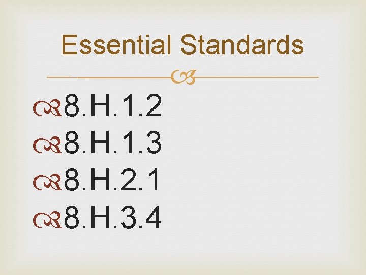 Essential Standards 8. H. 1. 2 8. H. 1. 3 8. H. 2. 1