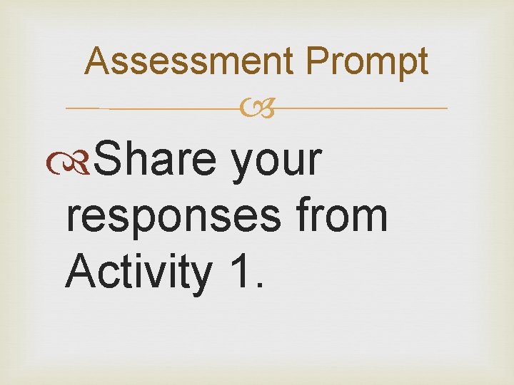 Assessment Prompt Share your responses from Activity 1. 