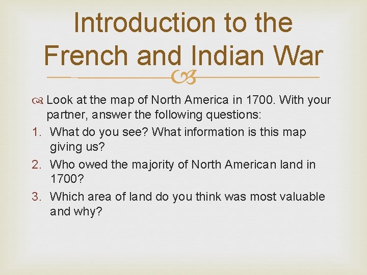 Introduction to the French and Indian War Look at the map of North America