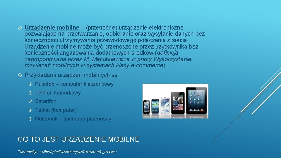  Urządzenie mobilne – (przenośne) urządzenie elektroniczne pozwalające na przetwarzanie, odbieranie oraz wysyłanie danych