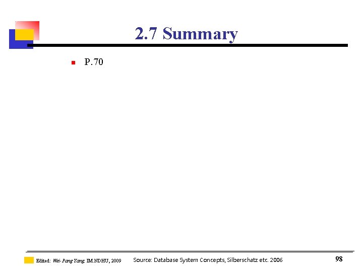2. 7 Summary n P. 70 Edited: Wei-Pang Yang, IM. NDHU, 2009 Source: Database 2. 7 Summary n P. 70 Edited: Wei-Pang Yang, IM. NDHU, 2009 Source: Database