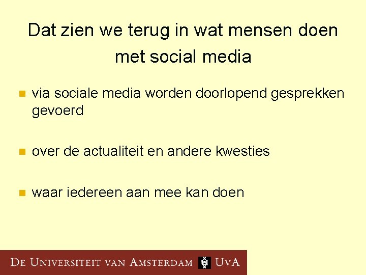 Dat zien we terug in wat mensen doen met social media n via sociale