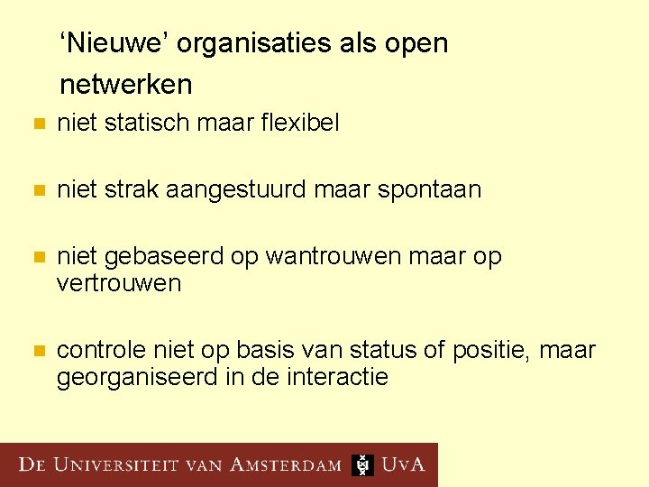 ‘Nieuwe’ organisaties als open netwerken n niet statisch maar flexibel n niet strak aangestuurd