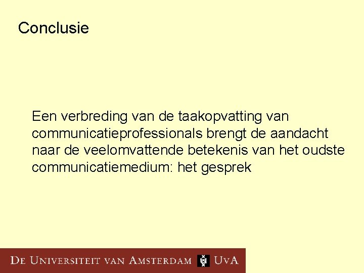 Conclusie Een verbreding van de taakopvatting van communicatieprofessionals brengt de aandacht naar de veelomvattende