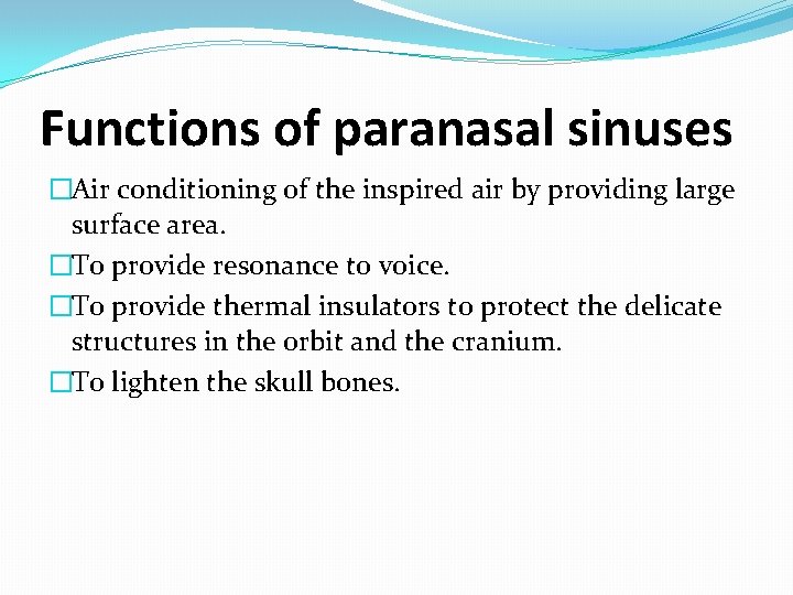 Functions of paranasal sinuses �Air conditioning of the inspired air by providing large surface Functions of paranasal sinuses �Air conditioning of the inspired air by providing large surface
