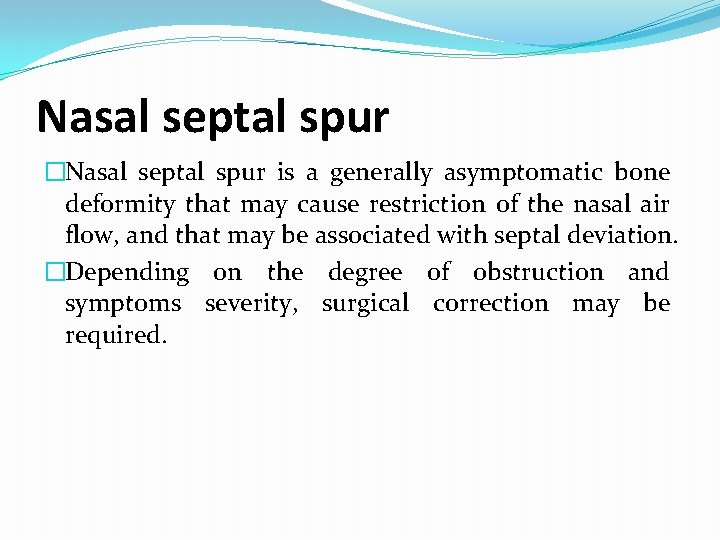 Nasal septal spur �Nasal septal spur is a generally asymptomatic bone deformity that may Nasal septal spur �Nasal septal spur is a generally asymptomatic bone deformity that may