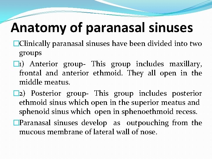 Anatomy of paranasal sinuses �Clinically paranasal sinuses have been divided into two groups � Anatomy of paranasal sinuses �Clinically paranasal sinuses have been divided into two groups �