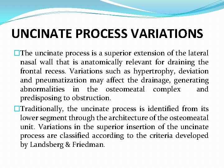 UNCINATE PROCESS VARIATIONS �The uncinate process is a superior extension of the lateral nasal UNCINATE PROCESS VARIATIONS �The uncinate process is a superior extension of the lateral nasal