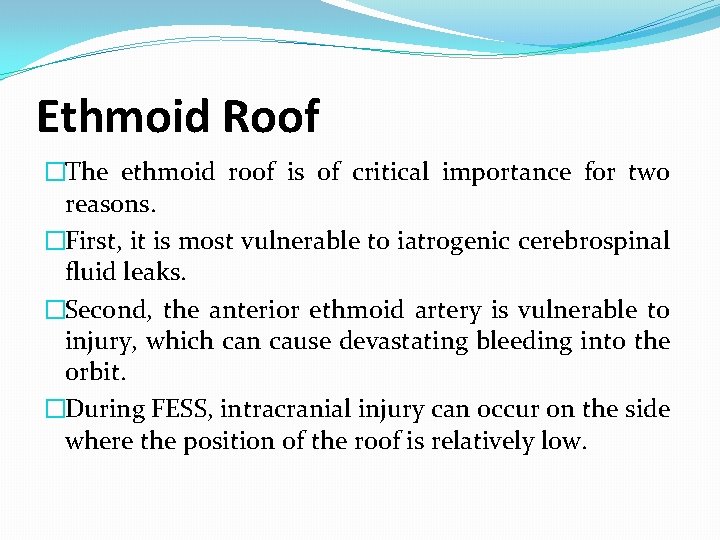 Ethmoid Roof �The ethmoid roof is of critical importance for two reasons. �First, it Ethmoid Roof �The ethmoid roof is of critical importance for two reasons. �First, it