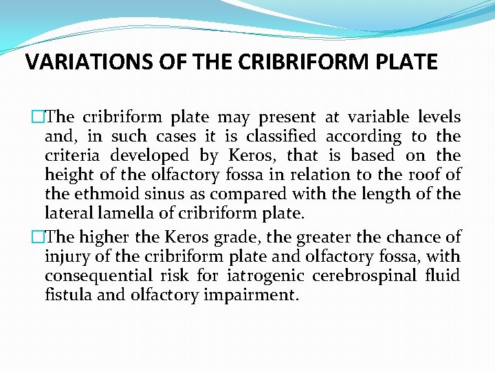 VARIATIONS OF THE CRIBRIFORM PLATE �The cribriform plate may present at variable levels and, VARIATIONS OF THE CRIBRIFORM PLATE �The cribriform plate may present at variable levels and,