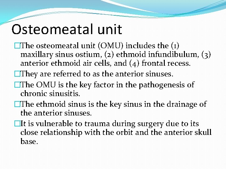 Osteomeatal unit �The osteomeatal unit (OMU) includes the (1) maxillary sinus ostium, (2) ethmoid Osteomeatal unit �The osteomeatal unit (OMU) includes the (1) maxillary sinus ostium, (2) ethmoid