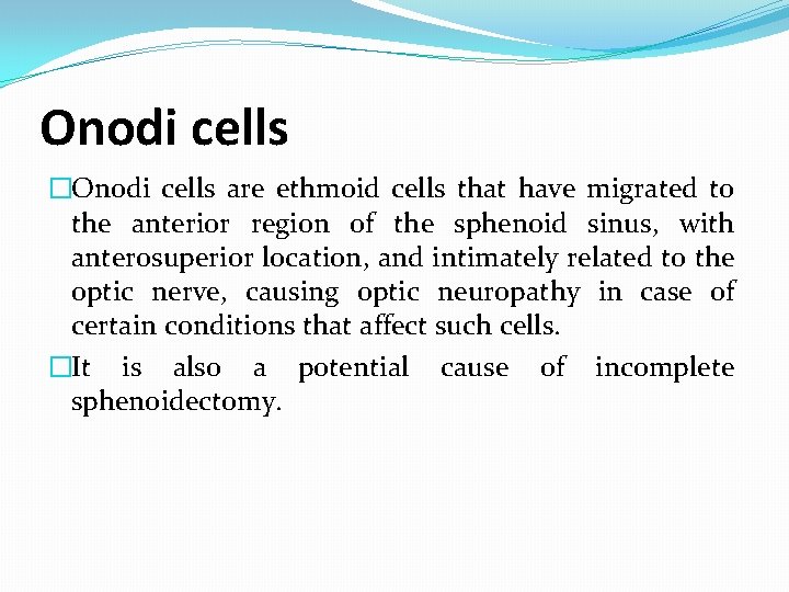 Onodi cells �Onodi cells are ethmoid cells that have migrated to the anterior region Onodi cells �Onodi cells are ethmoid cells that have migrated to the anterior region