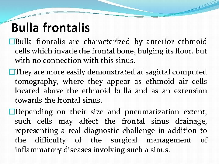 Bulla frontalis �Bulla frontalis are characterized by anterior ethmoid cells which invade the frontal Bulla frontalis �Bulla frontalis are characterized by anterior ethmoid cells which invade the frontal