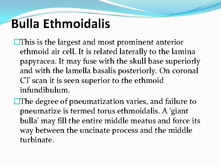 Bulla Ethmoidalis �This is the largest and most prominent anterior ethmoid air cell. It Bulla Ethmoidalis �This is the largest and most prominent anterior ethmoid air cell. It