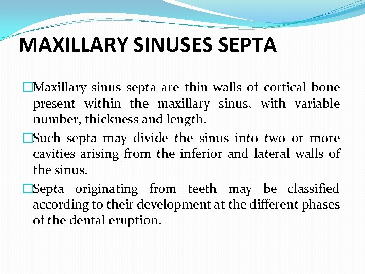 MAXILLARY SINUSES SEPTA �Maxillary sinus septa are thin walls of cortical bone present within MAXILLARY SINUSES SEPTA �Maxillary sinus septa are thin walls of cortical bone present within