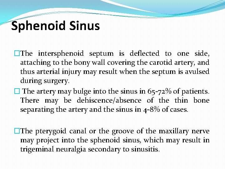 Sphenoid Sinus �The intersphenoid septum is deflected to one side, attaching to the bony Sphenoid Sinus �The intersphenoid septum is deflected to one side, attaching to the bony