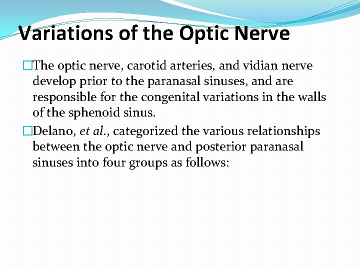 Variations of the Optic Nerve �The optic nerve, carotid arteries, and vidian nerve develop Variations of the Optic Nerve �The optic nerve, carotid arteries, and vidian nerve develop