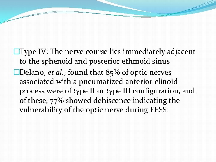 �Type IV: The nerve course lies immediately adjacent to the sphenoid and posterior ethmoid �Type IV: The nerve course lies immediately adjacent to the sphenoid and posterior ethmoid