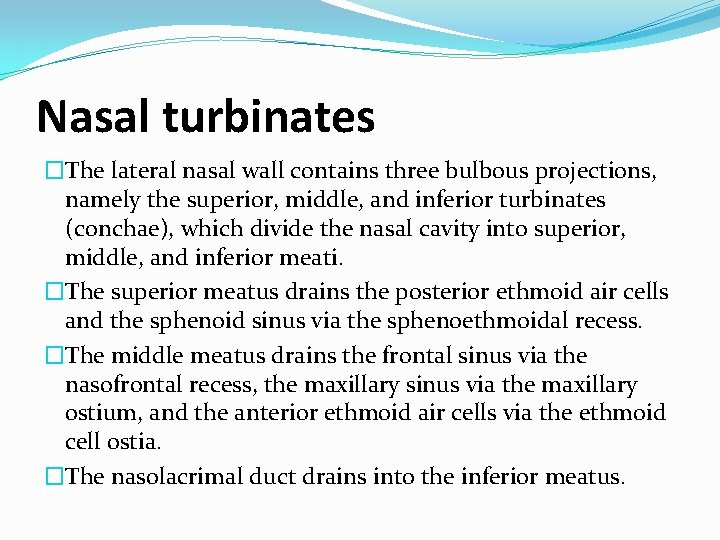 Nasal turbinates �The lateral nasal wall contains three bulbous projections, namely the superior, middle, Nasal turbinates �The lateral nasal wall contains three bulbous projections, namely the superior, middle,