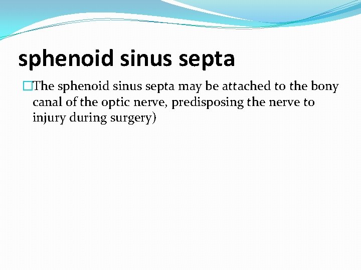sphenoid sinus septa �The sphenoid sinus septa may be attached to the bony canal sphenoid sinus septa �The sphenoid sinus septa may be attached to the bony canal
