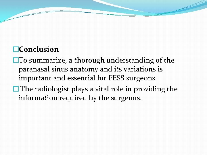 �Conclusion �To summarize, a thorough understanding of the paranasal sinus anatomy and its variations �Conclusion �To summarize, a thorough understanding of the paranasal sinus anatomy and its variations