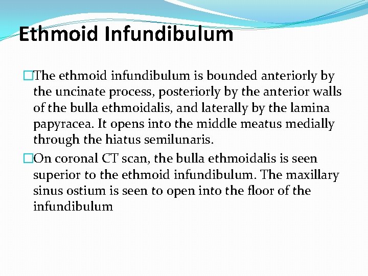 Ethmoid Infundibulum �The ethmoid infundibulum is bounded anteriorly by the uncinate process, posteriorly by Ethmoid Infundibulum �The ethmoid infundibulum is bounded anteriorly by the uncinate process, posteriorly by