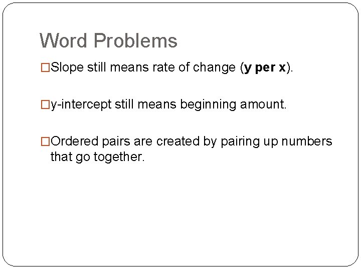 Word Problems �Slope still means rate of change (y per x). �y-intercept still means