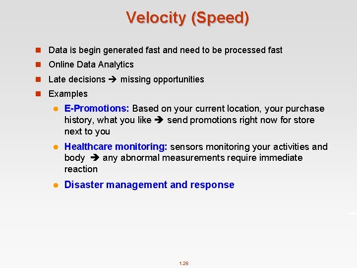 Velocity (Speed) n Data is begin generated fast and need to be processed fast