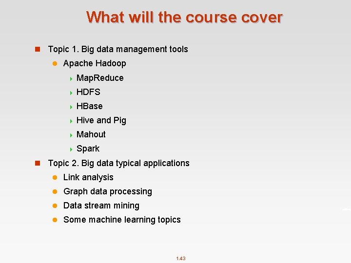 What will the course cover n Topic 1. Big data management tools l Apache