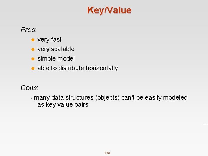 Key/Value Pros: very fast l very scalable l simple model l able to distribute