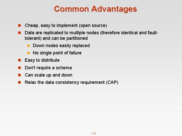 Common Advantages n Cheap, easy to implement (open source) n Data are replicated to