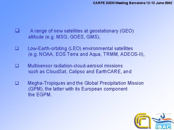 CARPE DIEM Meeting Barcelona 12 -13 June 2002 q A range of new satellites