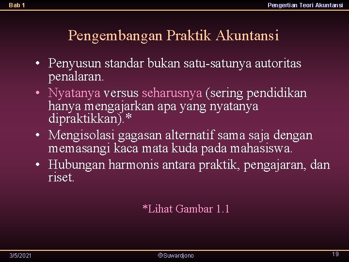 Bab 1 Pengertian Teori Akuntansi Pengembangan Praktik Akuntansi • Penyusun standar bukan satu-satunya autoritas