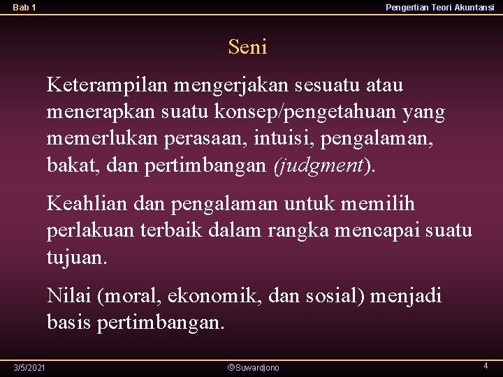 Bab 1 Pengertian Teori Akuntansi Seni Keterampilan mengerjakan sesuatu atau menerapkan suatu konsep/pengetahuan yang