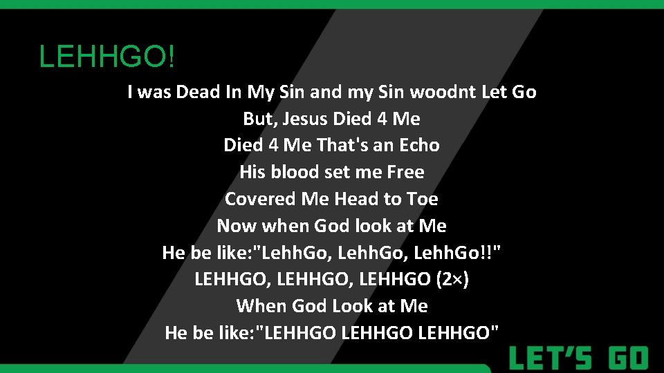 LEHHGO! I was Dead In My Sin and my Sin woodnt Let Go But,