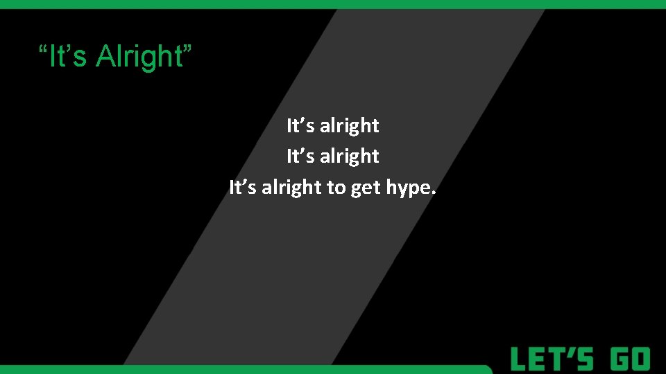 “It’s Alright” It’s alright to get hype. 