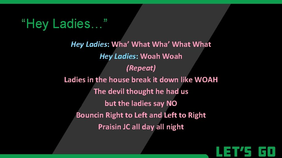 “Hey Ladies…” Hey Ladies: Wha’ What Hey Ladies: Woah (Repeat) Ladies in the house