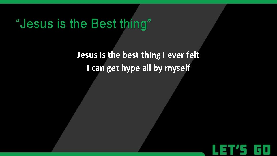 “Jesus is the Best thing” Jesus is the best thing I ever felt I