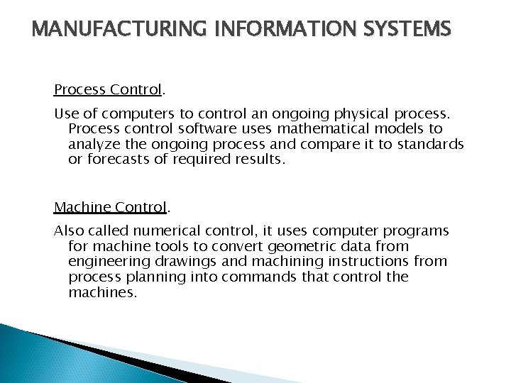 MANUFACTURING INFORMATION SYSTEMS Process Control. Use of computers to control an ongoing physical process.