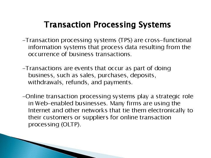 Transaction Processing Systems -Transaction processing systems (TPS) are cross-functional information systems that process data